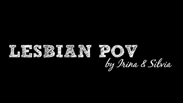 Lesbian POV – Dulce and Irina